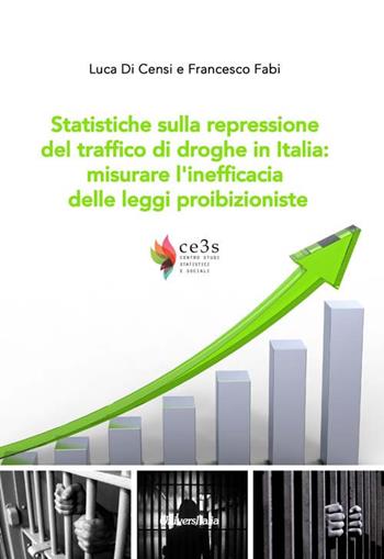 Statistiche sulla repressione del traffico di droghe in Italia: misurare l'inefficacia delle leggi proibizioniste - Luca Di Censi, Francesco Fabi - Libro Universitalia 2017 | Libraccio.it