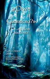 «Dov'è il guerriero?» ...ed altri racconti