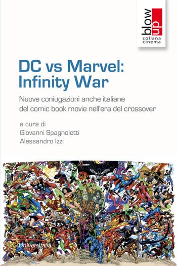 DC vs Marvel: infinity war. Nuove coniugazioni anche italiane del comic book movie nell'era del crossover  - Libro Universitalia 2017, Blow up. Cinema | Libraccio.it