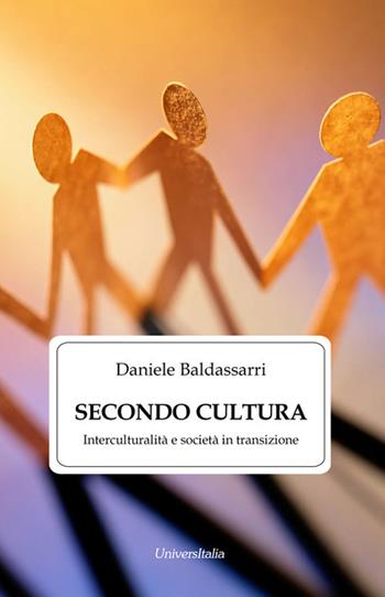 Secondo cultura. Interculturalità e società in transizione. Ediz. per la scuola - Daniele Baldassarri - Libro Universitalia 2017 | Libraccio.it