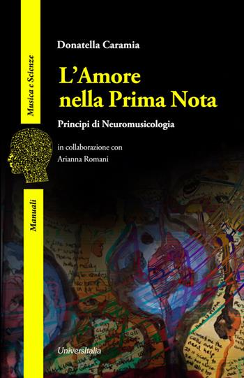 L' amore nella prima nota. Principi di neuromusicologia - Donatella Caramia, Arianna Romani - Libro Universitalia 2018, Musica e scienze | Libraccio.it