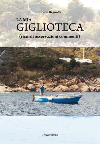 La mia giglioteca (ricordi osservazioni commenti) - Bruno Begnotti - Libro Universitalia 2017 | Libraccio.it