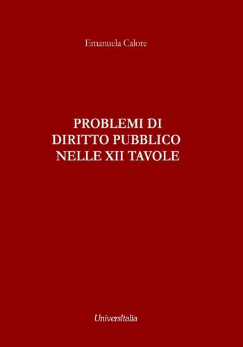Problemi di diritto pubblico nelle XII tavole - Emanuela Calore - Libro Universitalia 2017 | Libraccio.it