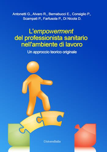 L' empowerment del professionista sanitario nell'ambiente di lavoro. Un approccio teorico originale  - Libro Universitalia 2017 | Libraccio.it