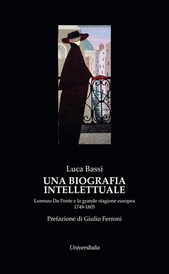 Una biografia intellettuale. Lorenzo da Ponte e la grande stagione europea 1749-1805 - Luca Bassi - Libro Universitalia 2017 | Libraccio.it