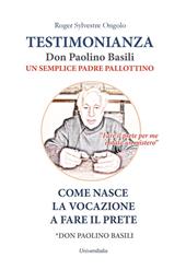 Testimonianza don Paolino Basili un semplice padre pallottino. Come nasce la vocazione a fare il prete