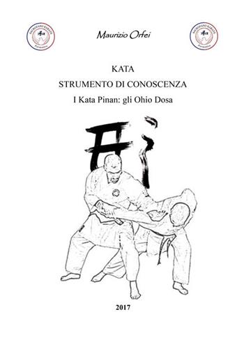 Kata strumento di conoscenza. I Kata Pinan: gli Ohio Dosa - Maurizio Orfei - Libro Universitalia 2018 | Libraccio.it