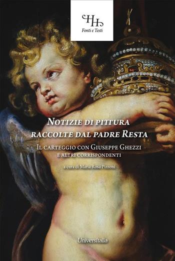 Notizie di pittura raccolte dal padre Resta. Il carteggio con Giuseppe Ghezzi e altri corrispondenti. Ediz. per la scuola  - Libro Universitalia 2018, Horti Hesperidum. Fonti e testi | Libraccio.it