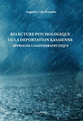 Relecture psychologique de la deportation kasaienne. Approche logotherapeutique - Augustin Loko Fwamba - Libro Universitalia 2018 | Libraccio.it