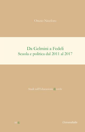 Da Gelmini a Fedeli. Scuola e politica dal 2011 al 2017 - Orazio Niceforo - Libro Universitalia 2018, Studi sull'educazione ricerche | Libraccio.it