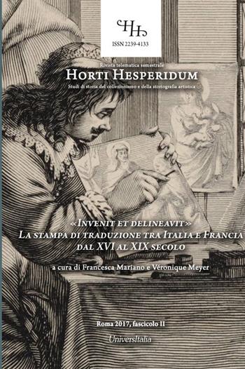 «Invenit et delineavit». La stampa di traduzione tra Italia e Francia dal XVI al XIX secolo. Atti del Convegno (Roma, 7 giugno 2016)  - Libro Universitalia 2018, Horti Hesperidum. Monografie | Libraccio.it