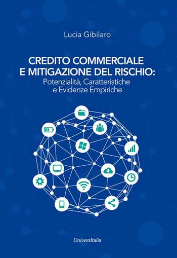 Credito commerciale e mitigazione del rischio: potenzialità, caratteristiche e evidenze empiriche - Lucia Gibilaro - Libro Universitalia 2018 | Libraccio.it