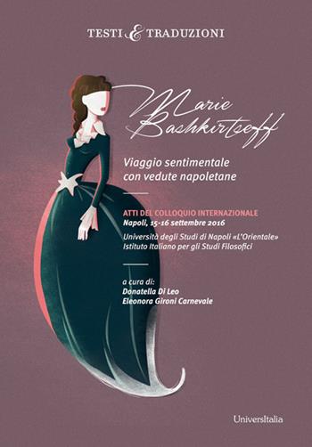Marie Bashkirtseff. Viaggio sentimentale con vedute napoletane. Atti del Colloquio Internazionale Napoli, 15-16 settembre 2016 - Enza Dammiano - Libro Universitalia 2018 | Libraccio.it