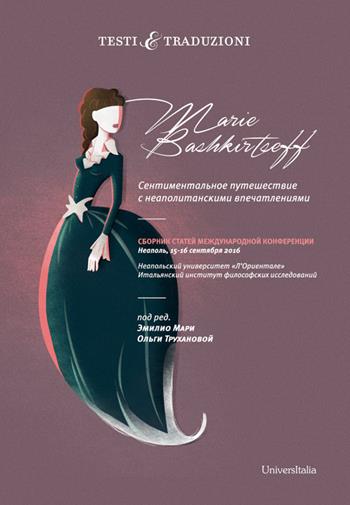 Marie Bashkirtseff. Viaggio sentimentale con vedute napoletane. Atti del Colloquio Internazionale Napoli, 15-16 settembre 2016. Ediz. russa - Enza Dammiano - Libro Universitalia 2018 | Libraccio.it