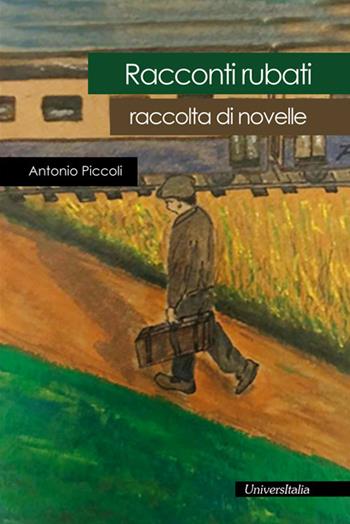 Racconti rubati. Raccolta di novelle - Antonio Piccoli - Libro Universitalia 2019, Il vagabondo delle stelle | Libraccio.it