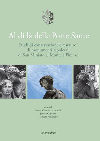 Al di là delle porte sante. Studi di conservazione e restauro di monumenti sepolcrali di San Miniato al Monte a Firenze  - Libro Universitalia 2018 | Libraccio.it