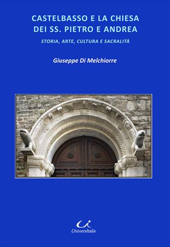 Castelbasso e la chiesa dei SS. Pietro e Andrea. Storia, arte, cultura, sacralità - Giuseppe Di Melchiorre - Libro Universitalia 2019 | Libraccio.it