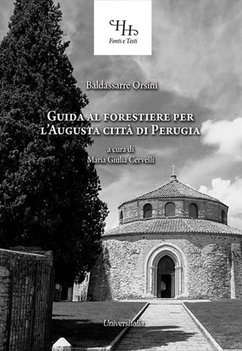 Guida al forestiere per l'augusta città di Perugia - Baldassarre Orsini - Libro Universitalia 2018 | Libraccio.it