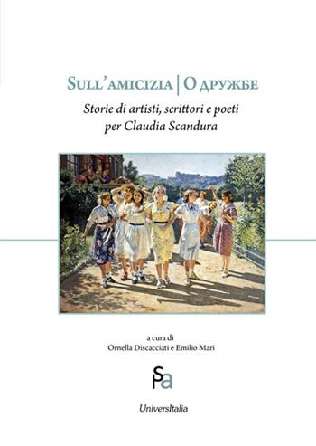 Sull'amicizia. Storie di artisti, scrittori e poeti per Claudia Scandura - Claudia Scandura - Libro Universitalia 2018, Arti dello spettacolo | Libraccio.it