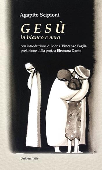 G E S Ù in bianco e nero - Agapito Scipioni - Libro Universitalia 2018, Il roseto | Libraccio.it