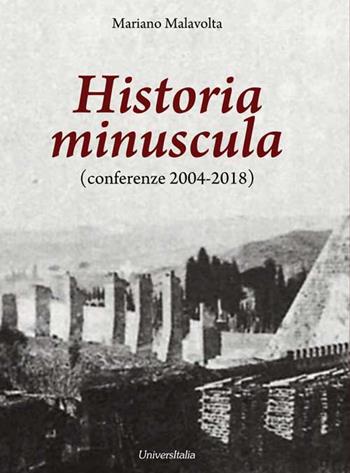 Historia minuscula (conferenze 2004-2018) - Mariano Malavolta - Libro Universitalia 2018 | Libraccio.it