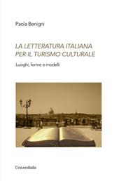 La letteratura italiana per il turismo culturale. Luoghi, forme e modelli