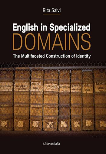 English in specialized domains. The multifaceted construction of identity - Rita Salvi - Libro Universitalia 2019 | Libraccio.it