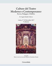 Culture del teatro moderno e contemporaneo. Ricerca, pedagogia e didattica. Per Angela Paladini Volterra. Atti delle Giornate di studi (Latina, 17-18 novembre 2017). Ediz. per la scuola