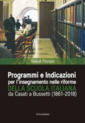 Programmi e indicazioni per l'insegnamento nelle riforme della scuola italiana da Casati a Bussetti (1861-2018)