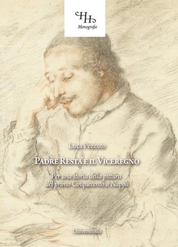 Padre Resta e il Viceregno. Per una storia della pittura del primo Cinquecento a Napoli - Luca Pezzuto - Libro Universitalia 2019, Horti Hesperidum. Monografie | Libraccio.it