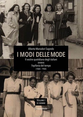 I modi delle mode. Il vestire quotidiano degli italiani ovvero l'epifania del tempo (1860-1960). Vol. 1 - Alberto Manodori Sagredo - Libro Universitalia 2019, Specchio fotografico | Libraccio.it