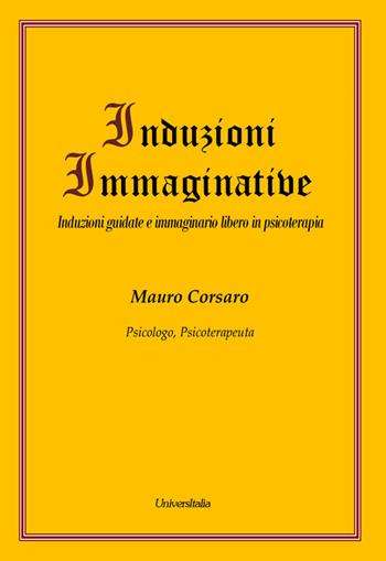 Induzioni immaginative. Induzioni guidate e immaginario libero in psicoterapia - Mauro Corsaro - Libro Universitalia 2019 | Libraccio.it