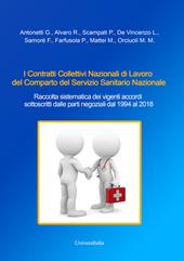 I Contratti Collettivi Nazionali di Lavoro del Comparto del Servizio Sanitario Nazionale. Raccolta sistematica dei vigenti accordi sottoscritti dalle parti negoziali dal 1994 al 2018