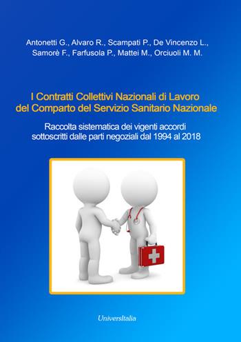I Contratti Collettivi Nazionali di Lavoro del Comparto del Servizio Sanitario Nazionale. Raccolta sistematica dei vigenti accordi sottoscritti dalle parti negoziali dal 1994 al 2018 - Giovanni Antonetti - Libro Universitalia 2019 | Libraccio.it