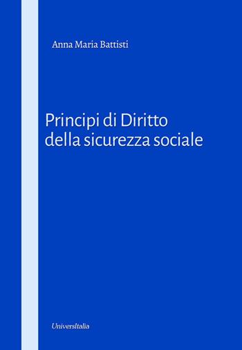 Principi di diritto della sicurezza sociale - Anna Maria Battisti - Libro Universitalia 2019 | Libraccio.it