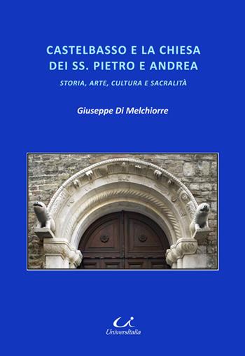 Castelbasso e la chiesa dei SS. Pietro e Andrea. Storia, arte, cultura, sacralità - Giuseppe Di Melchiorre - Libro Universitalia 2019, Scienza & cultura | Libraccio.it