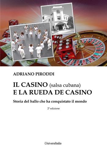 Il casino (salsa cubana) e la rueda de casino. Storia del ballo che ha conquistato il mondo. Ediz. per la scuola - Adriano Piroddi - Libro Universitalia 2019 | Libraccio.it