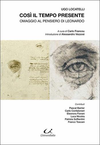 Così il tempo presente. Omaggio al pensiero di Leonardo - Ugo Locatelli - Libro Universitalia 2019, Scienza & cultura | Libraccio.it