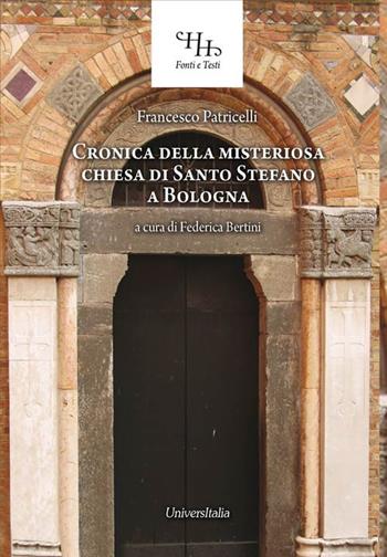 Relazione historica ovvero Chronica della misteriosa chiesa di San Stefano a Bologna - Francesco Patricelli - Libro Universitalia 2019 | Libraccio.it