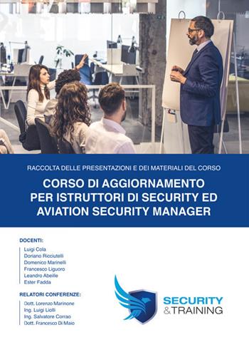 Corso di aggiornamento per istruttori di security ed aviation security manager - Luigi Cola - Libro Universitalia 2019 | Libraccio.it