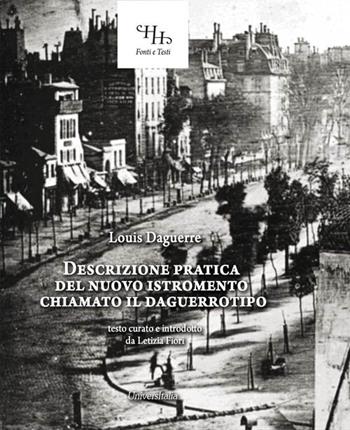 Descrizione pratica del nuovo istromento chiamato il daguerrotipo - Louis Daguerre - Libro Universitalia 2019 | Libraccio.it