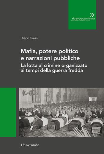 Mafia, potere politico e narrazioni pubbliche. La lotta al crimine organizzato ai tempi della guerra fredda. Ediz. per la scuola - Diego Gavini - Libro Universitalia 2019, Ricerca continua | Libraccio.it