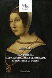 Jean Perréal. Vallet du roi, scenografo, ritrattista di corte. Ediz. illustrata