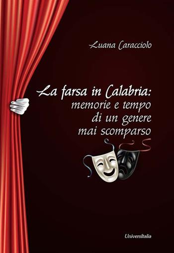 La farsa in Calabria: memorie e tempo di un genere mai scomparso - Luana Caracciolo - Libro Universitalia 2019 | Libraccio.it
