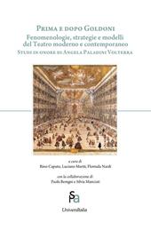 Prima e dopo Goldoni. Fenomenologie, strategie e modelli del teatro moderno e contemporaneo. Studi in onore di Angela Paladini Volterra