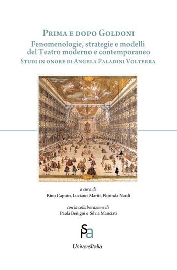 Prima e dopo Goldoni. Fenomenologie, strategie e modelli del teatro moderno e contemporaneo. Studi in onore di Angela Paladini Volterra  - Libro Universitalia 2019, Arti dello spettacolo | Libraccio.it