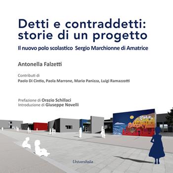 Detti e contraddetti: storie di un progetto. Il nuovo polo scolastico Sergio Marchionne di Amatrice - Antonella Falzetti - Libro Universitalia 2020 | Libraccio.it