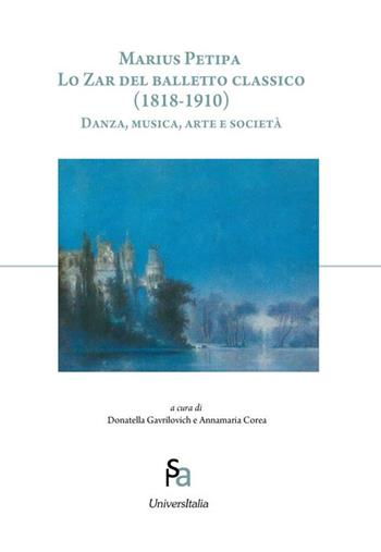 Marius Petipa. Lo zar del balletto classico (1818-1910). Danza, musica, arte e società  - Libro Universitalia 2019, Arti dello spettacolo | Libraccio.it