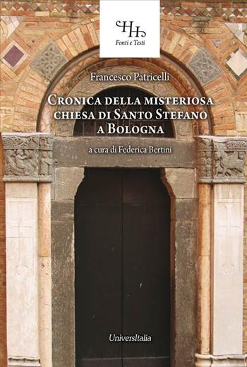 Relazione historica ovvero Chronica della misteriosa chiesa di San Stefano a Bologna. Ediz. per la scuola - Francesco Patricelli - Libro Universitalia 2020 | Libraccio.it