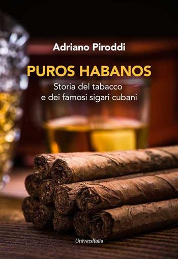 Puros habanos. Storia del tabacco e dei famosi sigari cubani - Adriano Piroddi - Libro Universitalia 2021 | Libraccio.it